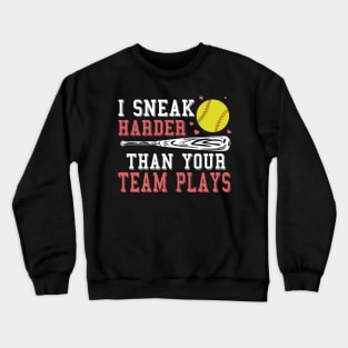 Softball I Sneak Harder Than Your Team Plays Crewneck Sweatshirt